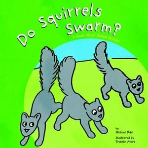 Do Squirrels Swarm?: A Book about Animal Groups by Michael Dahl