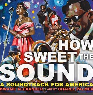 How Sweet the Sound by Kwame Alexander