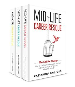 Mid-Life Career Rescue Series Box Set (Books 1-3):The Call For Change, What Makes You Happy, Employ Yourself: How to change careers, confidently leave ... you hate, and start living a life you love, by Cassandra Gaisford