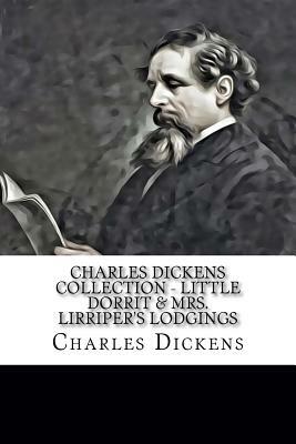 Charles Dickens Collection - Little Dorrit & Mrs. Lirriper's Lodgings by Charles Dickens