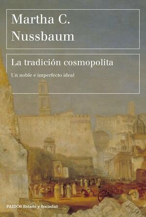 La tradición cosmopolita: Un noble e imperfecto ideal by Martha C. Nussbaum