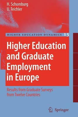 Higher Education and Graduate Employment in Europe: Results from Graduates Surveys from Twelve Countries by Ulrich Teichler, Harald Schomburg