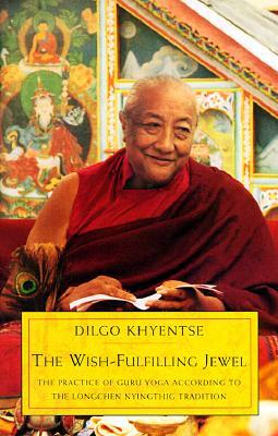 The Wish-Fulfilling Jewel: The Practice of Guru Yoga According to the Longchen Nyingthig Tradition by Dilgo Khyentse