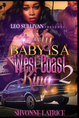 My Baby Is a West Coast King 2 by Shvonne Latrice