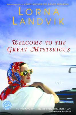 Welcome to the Great Mysterious by Lorna Landvik
