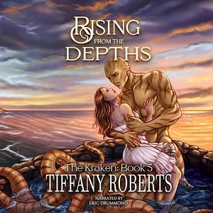 Rising from the Depths by Tiffany Roberts