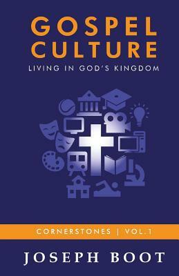 Gospel Culture: Living in God's Kingdom by Joseph Boot