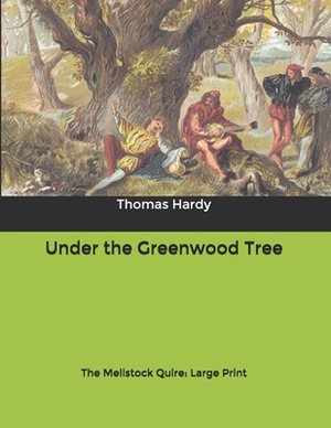 Under the Greenwood Tree: The Mellstock Quire: Large Print by Thomas Hardy