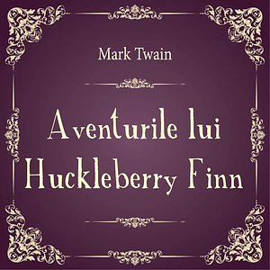 Aventurile lui Huckleberry Finn by Mark Twain