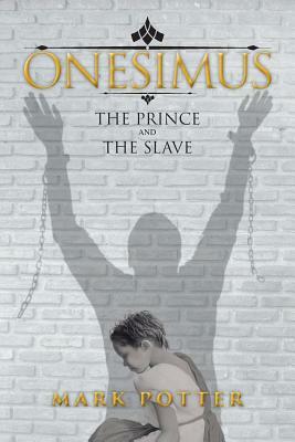 Onesimus, The Prince And The Slave by Mark Potter