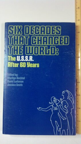 Six Decades That Changed the World: The USSR After 60 Years by Jessica S. Smith, Marilyn Bechtel, David Laibman
