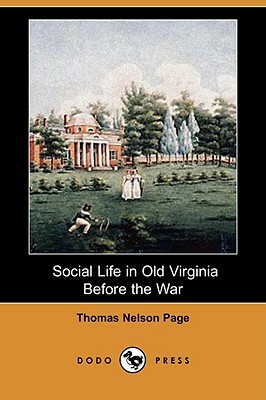 Social Life in Old Virginia Before the War (Dodo Press) by Thomas Nelson Page