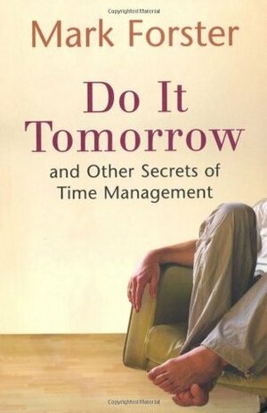 Do It Tomorrow and Other Secrets of Time Management by Mark Forster