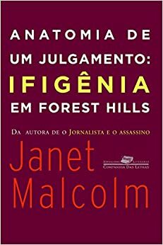 Anatomia de um julgamento - Ifigênia em Forest Hills by Janet Malcolm