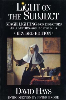 Light on the Subject: Stage Lighting for Directors & Actors: And the Rest of Us by David Hays