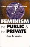 Feminism, the Public, and the Private by Joan B. Landes