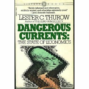 Dangerous Currents: The State of Economics by Lester Carl Thurow