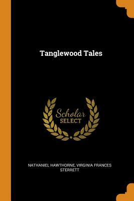 Tanglewood Tales by Nathaniel Hawthorne, Virginia Frances Sterrett