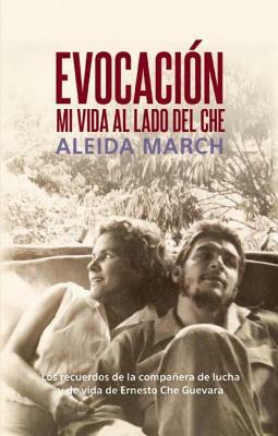 Evocacian: Mi Vida Al Lado del Che by Aleida March
