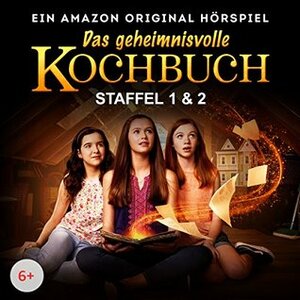 Das geheimnisvolle Kochbuch: Staffel 1 & 2 - Ein Amazon Original Hörspiel by Melanie Olbert, Barbara van den Speulhof, Angelika Bender, Lilia Duda, Lara Jund, Sonngard Dressler, Malte Wetzel