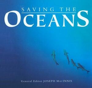 Saving the Oceans: Endorsed by the World Wildlife Fund by Joseph MacInnis