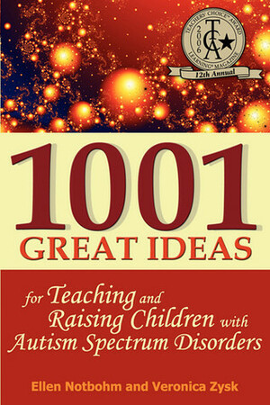 1001 Great Ideas for Teaching and Raising Children with Autism Spectrum Disorders: A Lifesaver for Parents and Professionals Who Interact Children with Autism and Asperger's Syndrome by Veronica Zysk, Ellen Notbohm