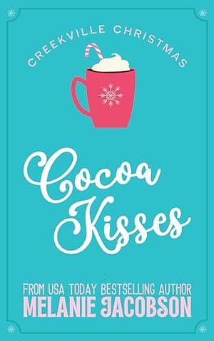 Cocoa Kisses: a Holiday Rom-Com by Melanie Jacobson, Melanie Jacobson