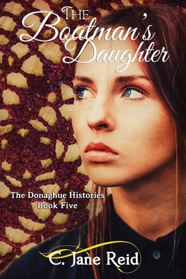 The Boatman's Daughter: A Historical Crochet Family Saga (The Donaghue Histories Book Five) by C. Jane Reid