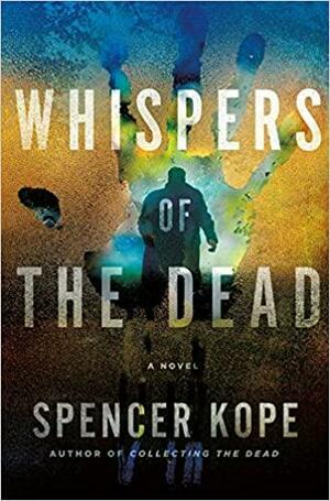 Whispers of the Dead by Spencer Kope