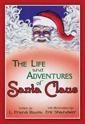 The Life & Adventures of Santa Claus: With Illustrations by Eric Shanower by L. Frank Baum