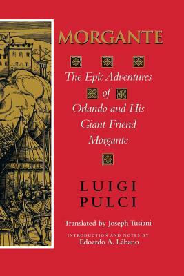 Morgante: The Epic Adventures of Orlando and His Giant Friend Morgante by Luigi Pulci