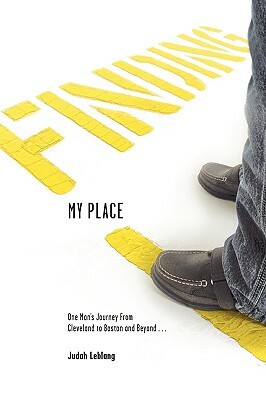 Finding My Place: One Man's Journey from Cleveland to Boston and Beyond by Judah B. Leblang