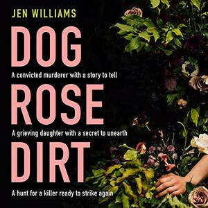 Dog Rose Dirt by Jen Williams