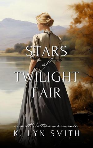 Stars of Twilight Fair by K. Lyn Smith, K. Lyn Smith