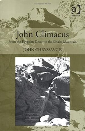 John Climacus: From the Egyptian Desert to the Sinaite Mountain by John Chryssavgis