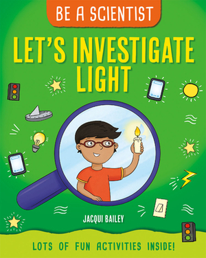 Let's Investigate Light by Jacqui Bailey