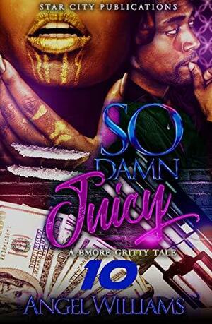 So Damn Juicy 10 by Angel Williams