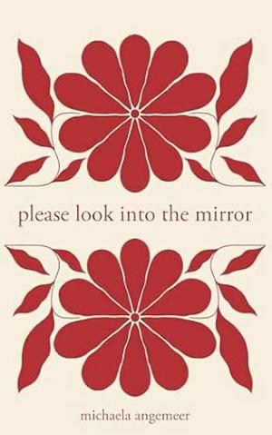 please look into the mirror by Michaela Angemeer