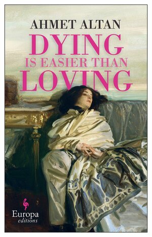 Dying Is Easier than Loving by Altan Ahmet