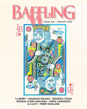 Baffling Magazine, Issue 6 by Shingai Njeri Kagunda, Sharang Biswas, Tj Berry, Georgia Cook, Perry Ruhland, Emma Lindhagen, AJ Lucy