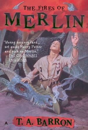 The Fires of Merlin by T.A. Barron