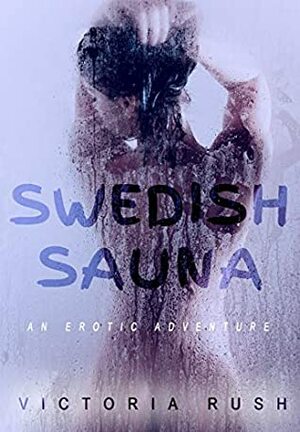 Swedish Sauna: An Erotic Adventure (Lesbian Erotica) (Jade's Erotic Adventures Book 17) by Victoria Rush