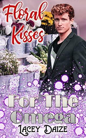 Floral Kisses for the Omega by Lacey Daize