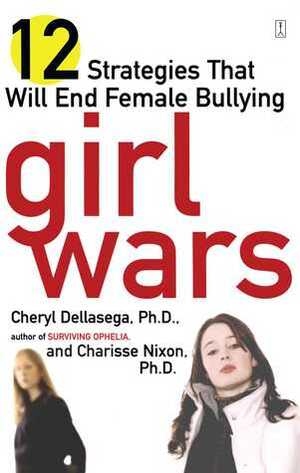 Girl Wars: 12 Strategies That Will End Female Bullying by Cheryl Dellasega, Elina D. Nudelman, Charisse Nixon