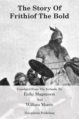 The Story Of Frithiof the Bold by Magnusson Eirikr, William Morris