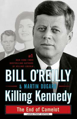 Killing Kennedy: The End of Camelot by Bill O' Reilly, Martin Dugard