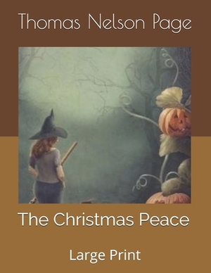 The Christmas Peace: Large Print by Thomas Nelson Page