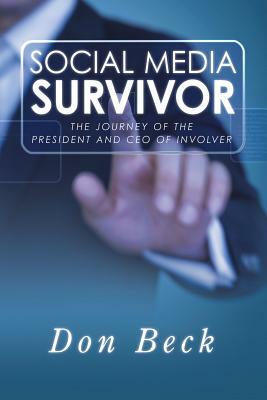 Social Media Survivor: The Journey of the President and CEO of Involver by Don Beck