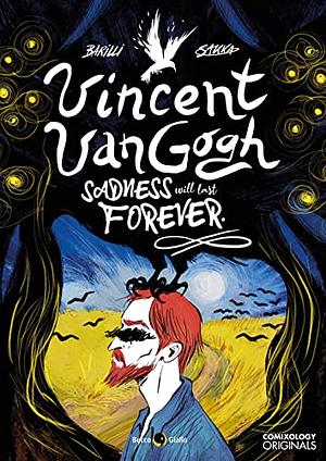 Vincent van Gogh: Sadness Will Last Forever by Francesco Barilli