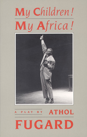 My Children! My Africa! (TCG Edition) by Athol Fugard
